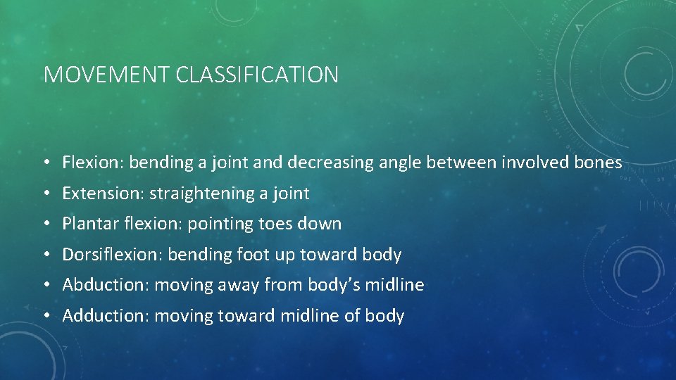 MOVEMENT CLASSIFICATION • Flexion: bending a joint and decreasing angle between involved bones •