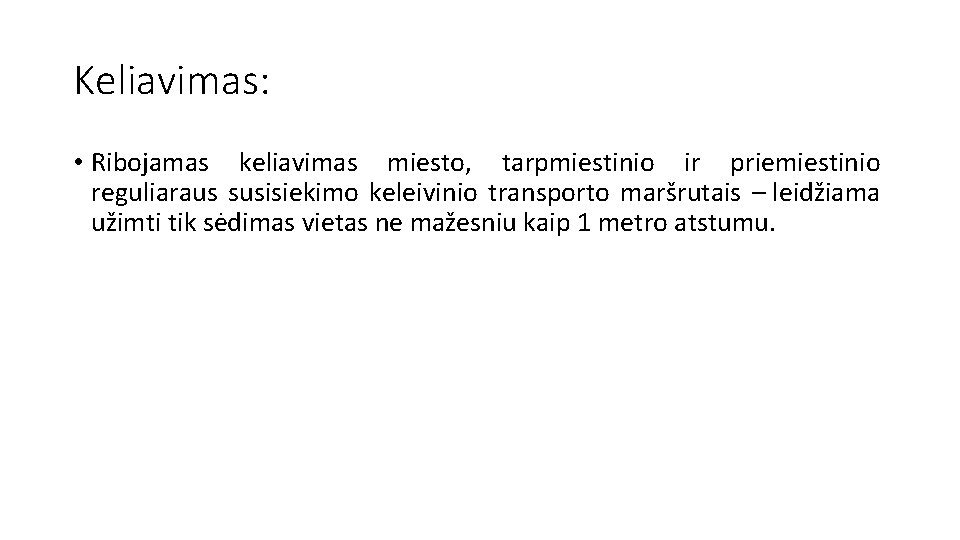 Keliavimas: • Ribojamas keliavimas miesto, tarpmiestinio ir priemiestinio reguliaraus susisiekimo keleivinio transporto maršrutais –