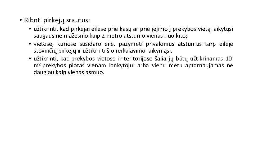  • Riboti pirkėjų srautus: • užtikrinti, kad pirkėjai eilėse prie kasų ar prie