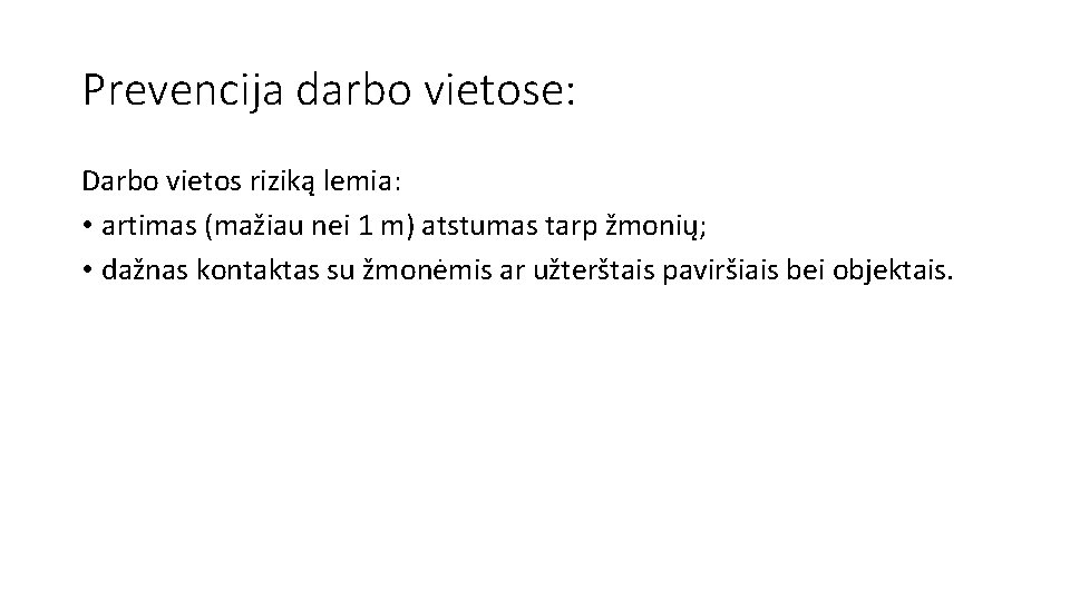 Prevencija darbo vietose: Darbo vietos riziką lemia: • artimas (mažiau nei 1 m) atstumas