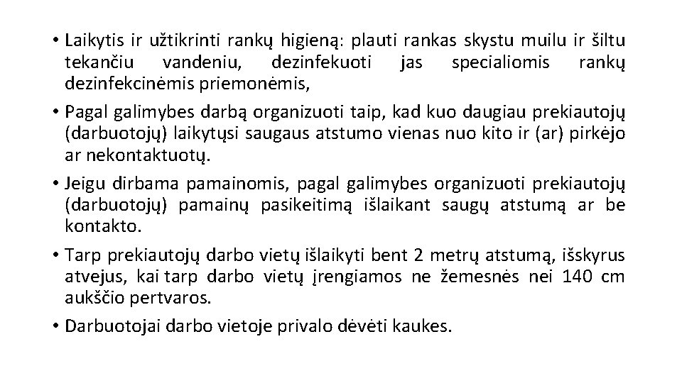  • Laikytis ir užtikrinti rankų higieną: plauti rankas skystu muilu ir šiltu tekančiu