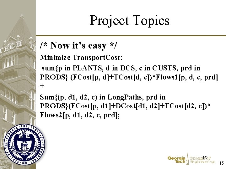 Project Topics /* Now it’s easy */ Minimize Transport. Cost: sum{p in PLANTS, d