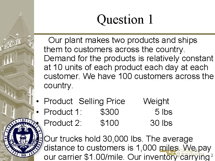 Question 1 Our plant makes two products and ships them to customers across the