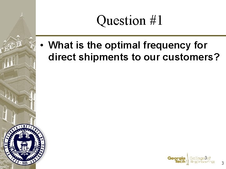 Question #1 • What is the optimal frequency for direct shipments to our customers?