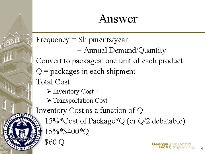 Answer Frequency = Shipments/year = Annual Demand/Quantity Convert to packages: one unit of each