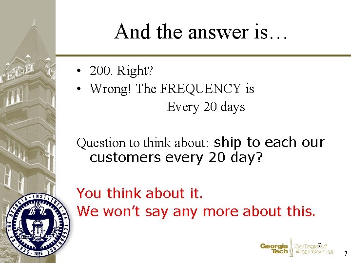 And the answer is… • 200. Right? • Wrong! The FREQUENCY is Every 20