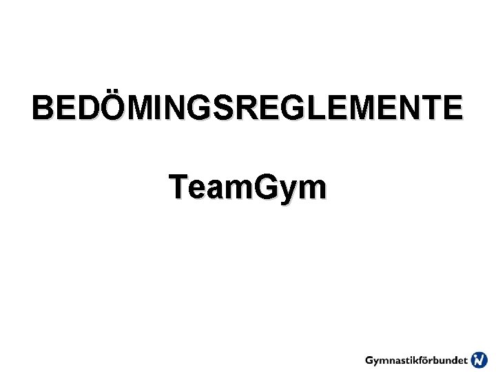 BEDÖMINGSREGLEMENTE Team. Gym 