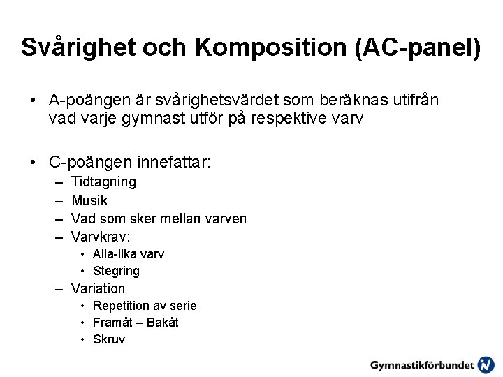 Svårighet och Komposition (AC-panel) • A-poängen är svårighetsvärdet som beräknas utifrån vad varje gymnast