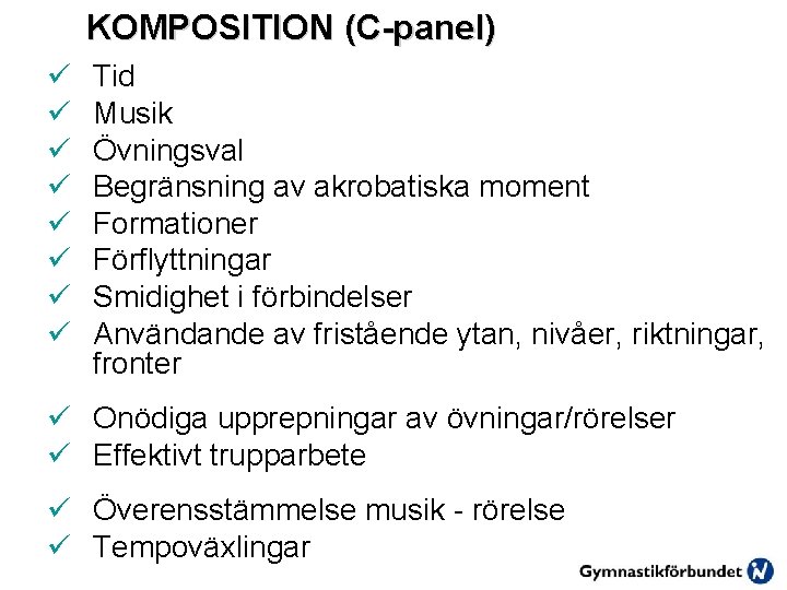KOMPOSITION (C-panel) ü ü ü ü Tid Musik Övningsval Begränsning av akrobatiska moment Formationer