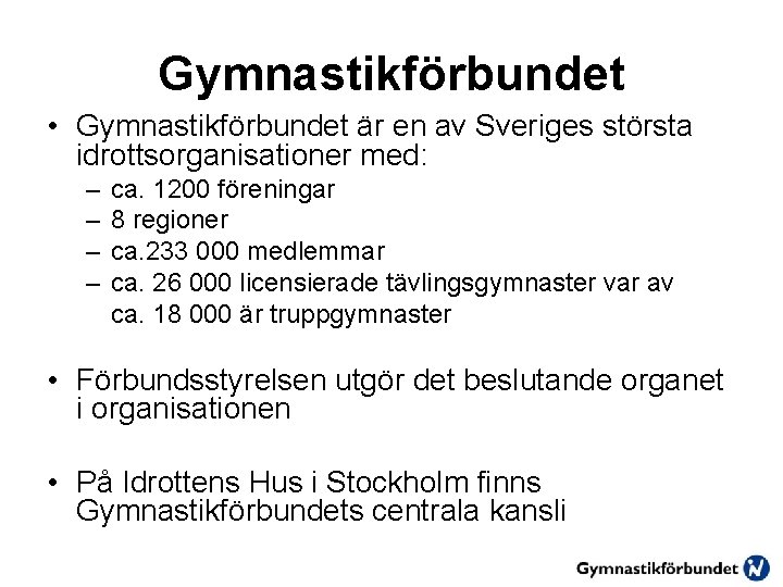 Gymnastikförbundet • Gymnastikförbundet är en av Sveriges största idrottsorganisationer med: – – ca. 1200