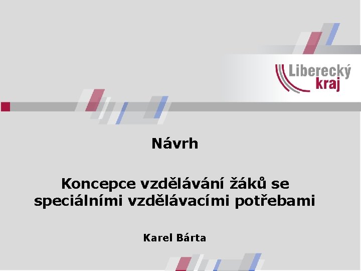 Návrh Koncepce vzdělávání žáků se speciálními vzdělávacími potřebami Karel Bárta 