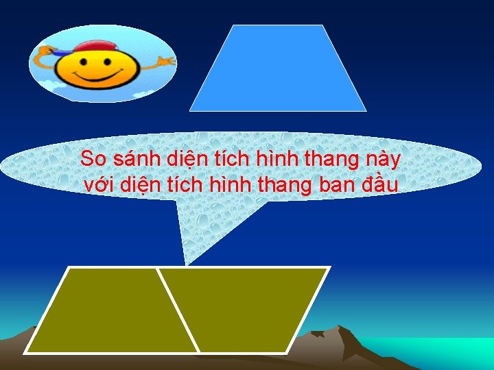 So sánh diện tích hình thang này với diện tích hình thang ban đầu