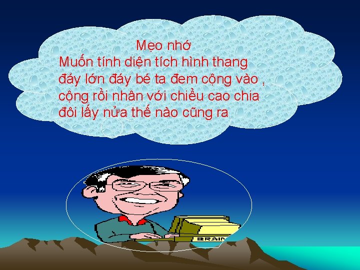 Mẹo nhớ Muốn tính diện tích hình thang đáy lớn đáy bé ta đem