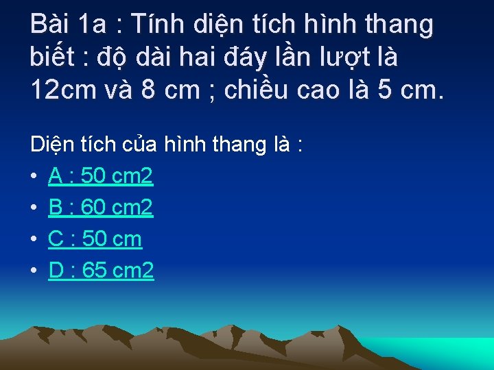 Bài 1 a : Tính diện tích hình thang biết : độ dài hai