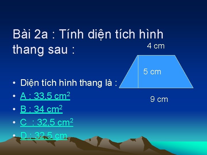 Bài 2 a : Tính diện tích hình 4 cm thang sau : 5