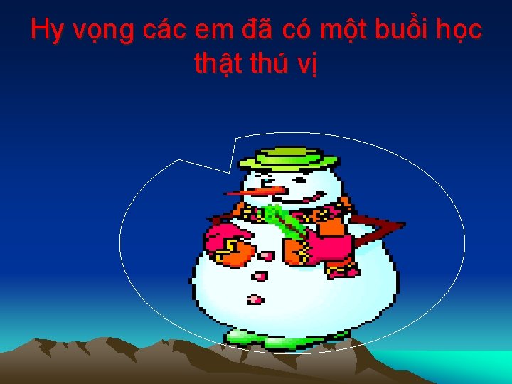 Hy vọng các em đã có một buổi học thật thú vị 