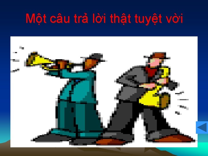 Một câu trả lời thật tuyệt vời 