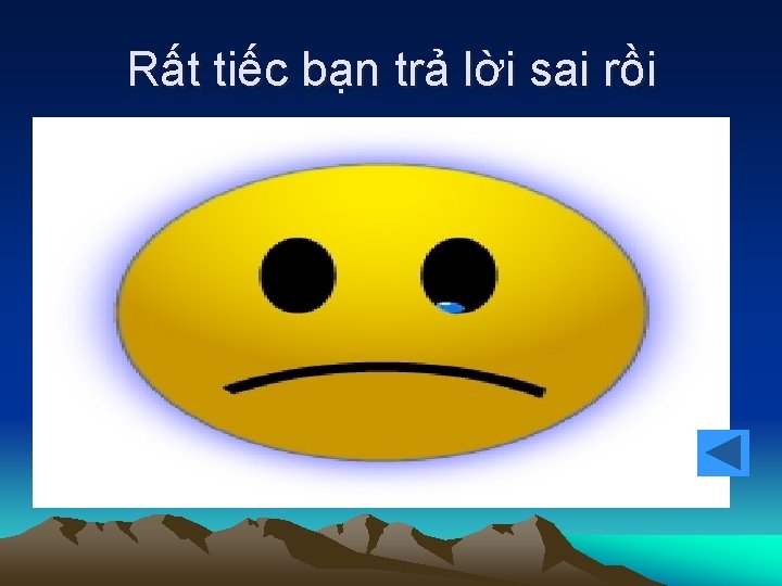 Rất tiếc bạn trả lời sai rồi 