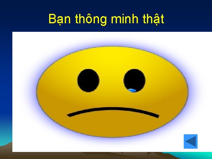 Bạn thông minh thật 