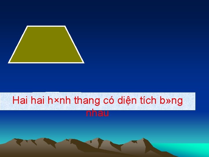 Hai h×nh thang có diện tích b» ng nhau 