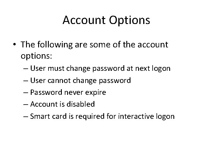 Account Options • The following are some of the account options: – User must