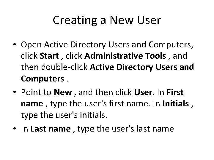 Creating a New User • Open Active Directory Users and Computers, click Start ,