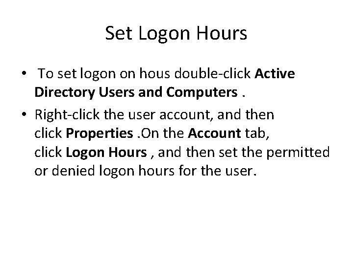 Set Logon Hours • To set logon on hous double-click Active Directory Users and