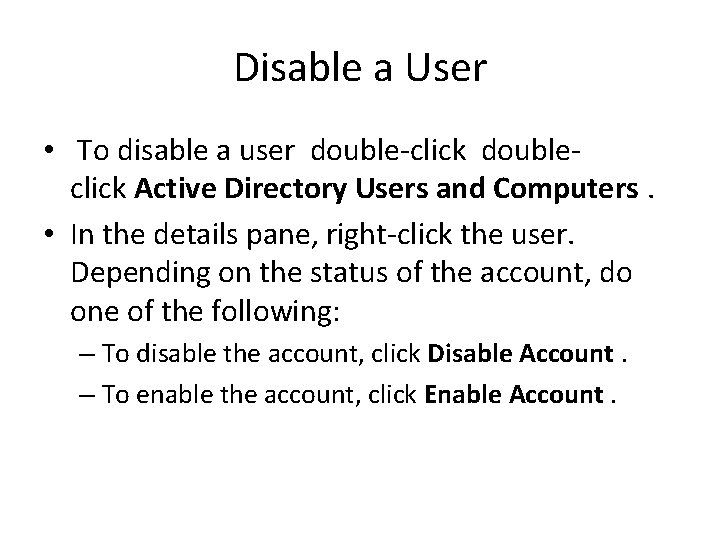 Disable a User • To disable a user double-click doubleclick Active Directory Users and