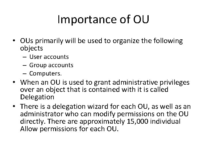 Importance of OU • OUs primarily will be used to organize the following objects