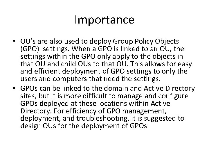 Importance • OU’s are also used to deploy Group Policy Objects (GPO) settings. When