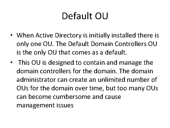 Default OU • When Active Directory is initially installed there is only one OU.