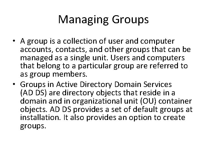 Managing Groups • A group is a collection of user and computer accounts, contacts,