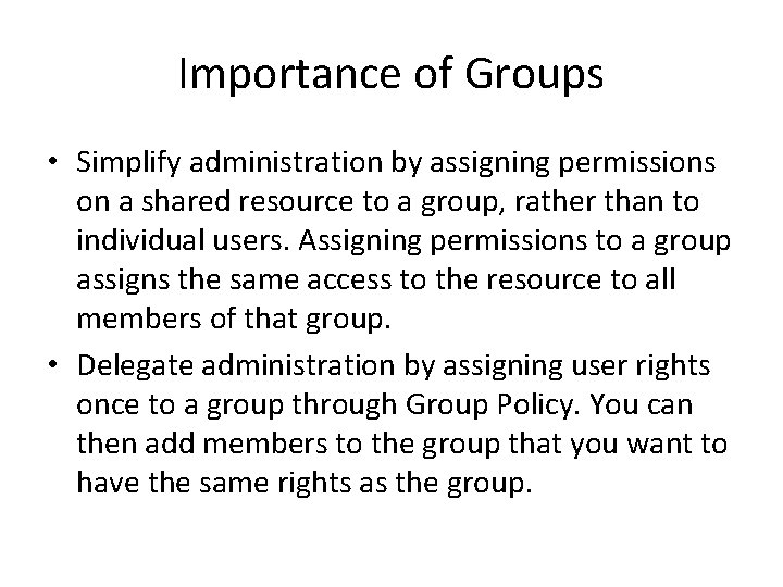 Importance of Groups • Simplify administration by assigning permissions on a shared resource to