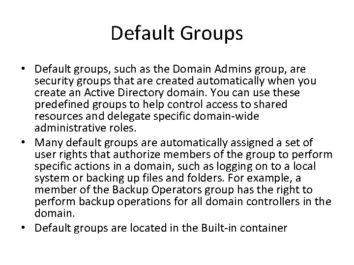 Default Groups • Default groups, such as the Domain Admins group, are security groups