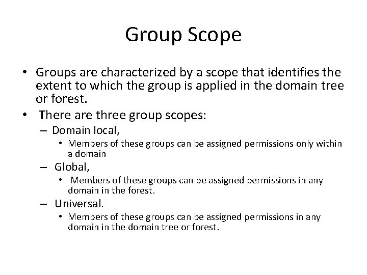 Group Scope • Groups are characterized by a scope that identifies the extent to