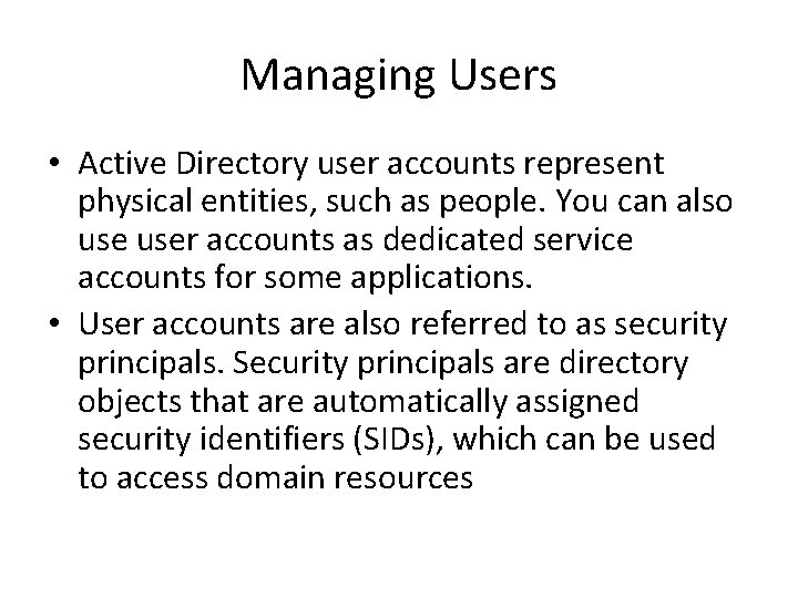 Managing Users • Active Directory user accounts represent physical entities, such as people. You