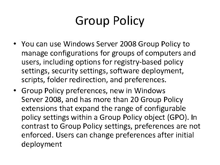 Group Policy • You can use Windows Server 2008 Group Policy to manage configurations