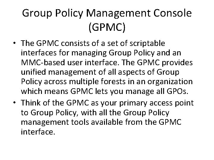 Group Policy Management Console (GPMC) • The GPMC consists of a set of scriptable
