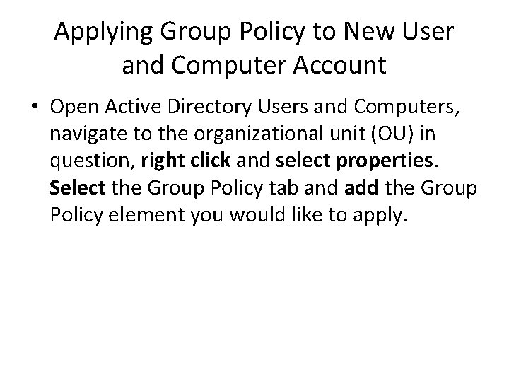 Applying Group Policy to New User and Computer Account • Open Active Directory Users