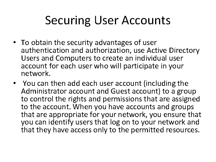 Securing User Accounts • To obtain the security advantages of user authentication and authorization,
