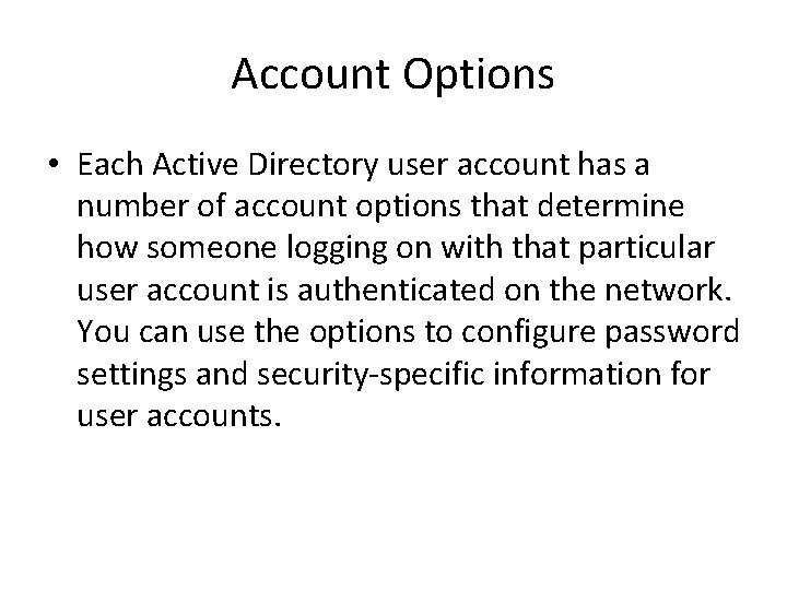 Account Options • Each Active Directory user account has a number of account options