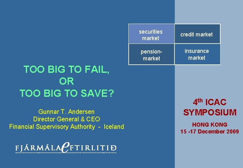 TOO BIG TO FAIL, OR TOO BIG TO SAVE? Gunnar T. Andersen Director General