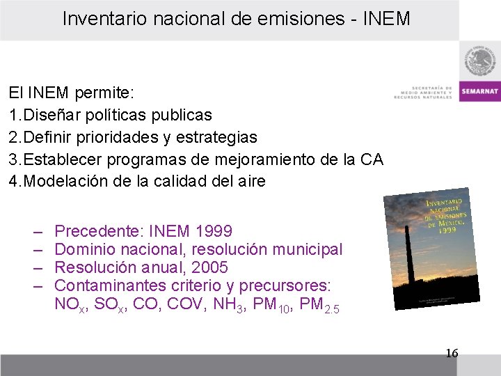 Inventario nacional de emisiones - INEM El INEM permite: 1. Diseñar políticas publicas 2.