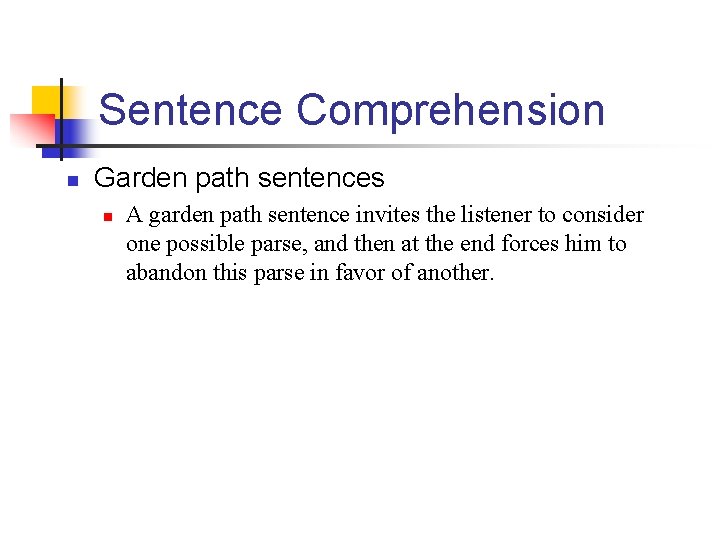 Sentence Comprehension n Garden path sentences n A garden path sentence invites the listener