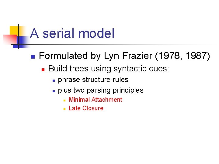A serial model n Formulated by Lyn Frazier (1978, 1987) n Build trees using