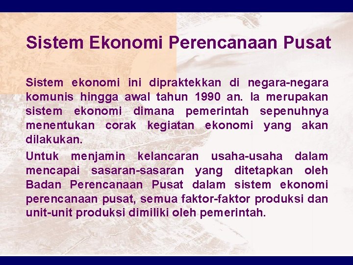Sistem Ekonomi Perencanaan Pusat Sistem ekonomi ini dipraktekkan di negara-negara komunis hingga awal tahun