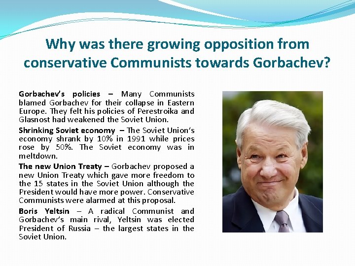 Why was there growing opposition from conservative Communists towards Gorbachev? Gorbachev’s policies – Many