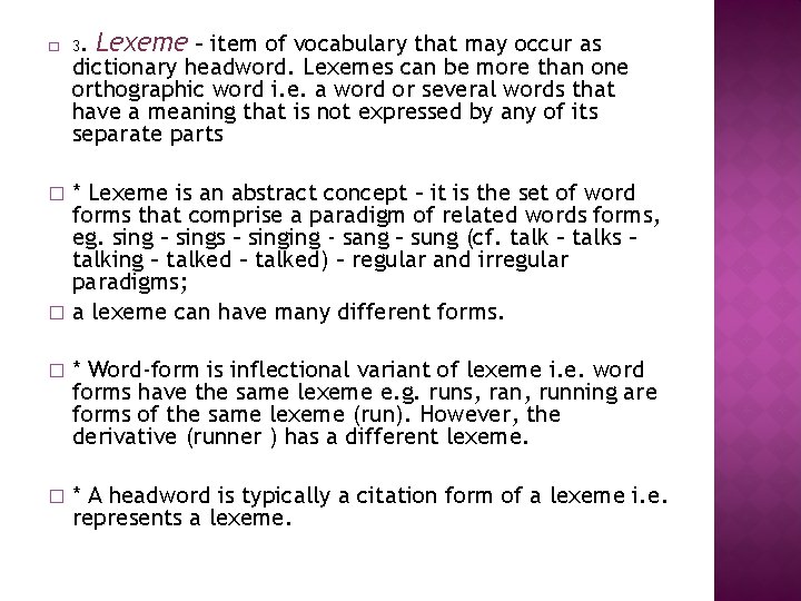 � 3. Lexeme – item of vocabulary that may occur as dictionary headword. Lexemes � 3. Lexeme – item of vocabulary that may occur as dictionary headword. Lexemes