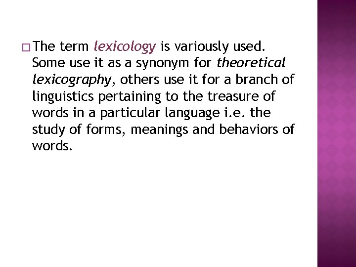 � The term lexicology is variously used. Some use it as a synonym for