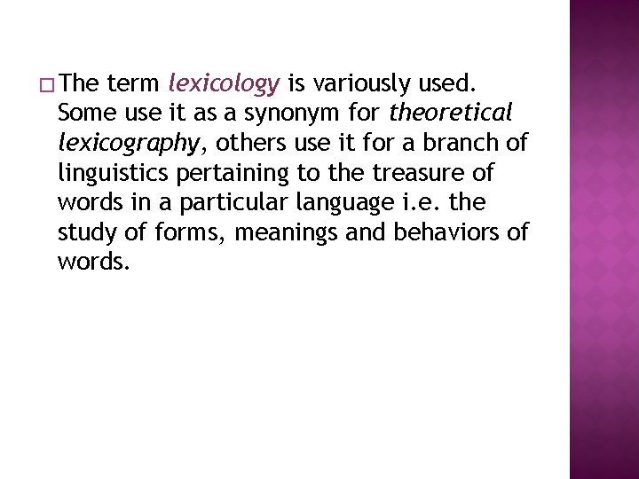 � The term lexicology is variously used. Some use it as a synonym for � The term lexicology is variously used. Some use it as a synonym for